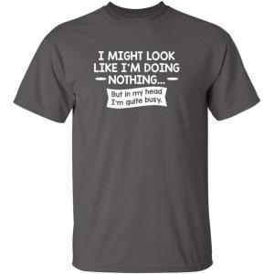 imageLook Like Im Doing Nothing Graphic Novelty Sarcastic Funny T ShirtCharcoal