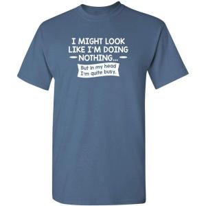 imageLook Like Im Doing Nothing Graphic Novelty Sarcastic Funny T ShirtDusk