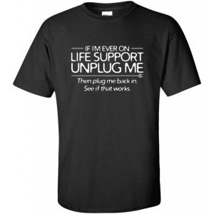 imageIf Im Ever On Life Support Unplug Me Graphic Novelty Sarcastic Funny T ShirtBlack2