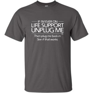 imageIf Im Ever On Life Support Unplug Me Graphic Novelty Sarcastic Funny T ShirtCharcoal1