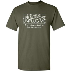 imageIf Im Ever On Life Support Unplug Me Graphic Novelty Sarcastic Funny T ShirtMilitary