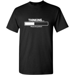 imageThinking Please Be Patient Adult Humor Graphic Novelty Sarcastic Funny T ShirtBlack