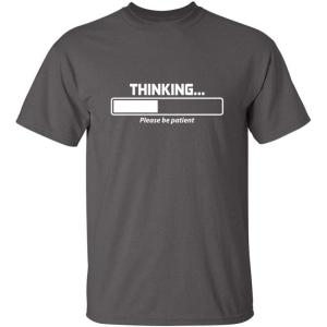 imageThinking Please Be Patient Adult Humor Graphic Novelty Sarcastic Funny T ShirtCharcoal