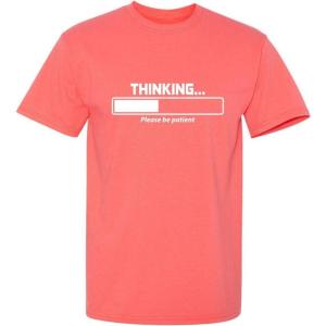 imageThinking Please Be Patient Adult Humor Graphic Novelty Sarcastic Funny T ShirtCoral