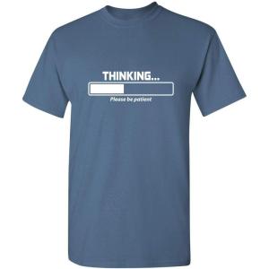imageThinking Please Be Patient Adult Humor Graphic Novelty Sarcastic Funny T ShirtDusk