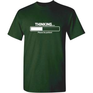 imageThinking Please Be Patient Adult Humor Graphic Novelty Sarcastic Funny T ShirtForest