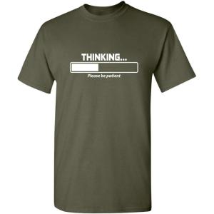 imageThinking Please Be Patient Adult Humor Graphic Novelty Sarcastic Funny T ShirtMilitary