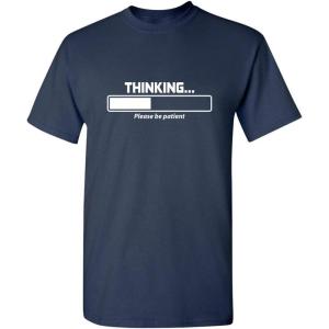 imageThinking Please Be Patient Adult Humor Graphic Novelty Sarcastic Funny T ShirtNavy