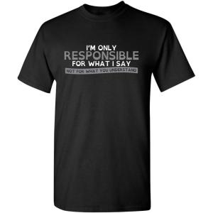 imageOnly Responsible for What I Say Graphic Novelty Sarcastic Funny T ShirtBlack