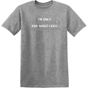 imageOnly Responsible for What I Say Graphic Novelty Sarcastic Funny T ShirtHeather Grey
