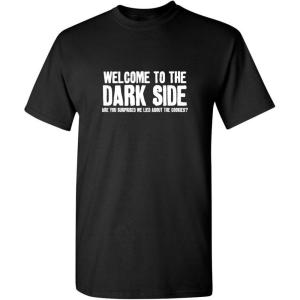 imageWelcome to The Dark Side Graphic Novelty Sarcastic Funny T ShirtBlack