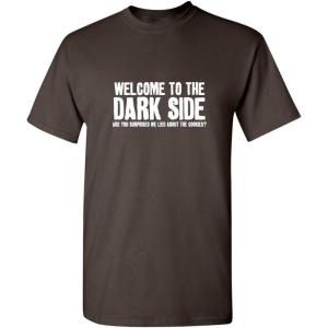 imageWelcome to The Dark Side Graphic Novelty Sarcastic Funny T ShirtBrown