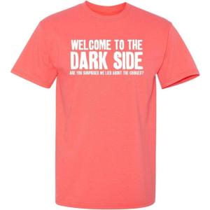 imageWelcome to The Dark Side Graphic Novelty Sarcastic Funny T ShirtCoral