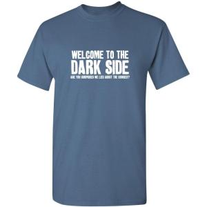 imageWelcome to The Dark Side Graphic Novelty Sarcastic Funny T ShirtDusk