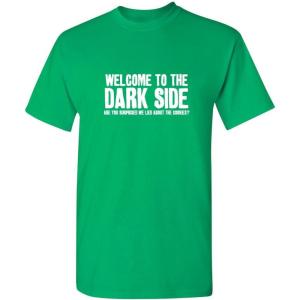 imageWelcome to The Dark Side Graphic Novelty Sarcastic Funny T ShirtIrish