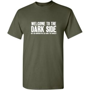 imageWelcome to The Dark Side Graphic Novelty Sarcastic Funny T ShirtMilitary