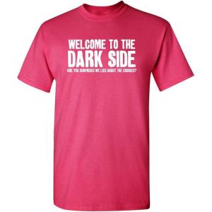 imageWelcome to The Dark Side Graphic Novelty Sarcastic Funny T ShirtPink