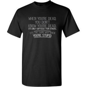 imageWhen Youre Dead Youre Stupid Graphic Novelty Sarcastic Funny T ShirtBlack