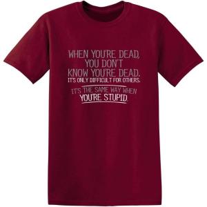 imageWhen Youre Dead Youre Stupid Graphic Novelty Sarcastic Funny T ShirtGarnet