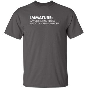 imageImmature A Word Boring People Humor Use Graphic Novelty Sarcastic Funny T ShirtCharcoal