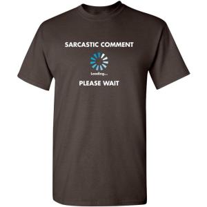 imageSarcastic Comment Loading Novelty Sarcastic Novelty Gift Ideas Funny T ShirtBrown