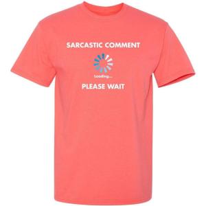imageSarcastic Comment Loading Novelty Sarcastic Novelty Gift Ideas Funny T ShirtCoral