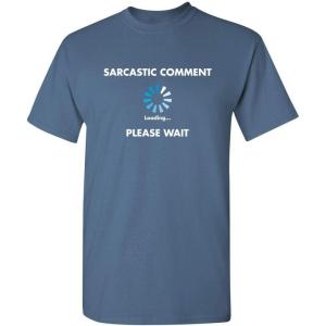 imageSarcastic Comment Loading Novelty Sarcastic Novelty Gift Ideas Funny T ShirtDusk