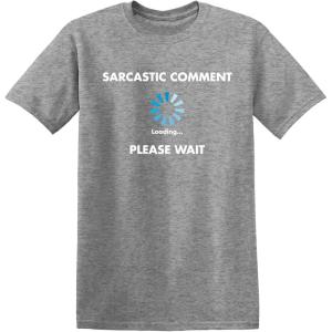 imageSarcastic Comment Loading Novelty Sarcastic Novelty Gift Ideas Funny T ShirtHeather Grey