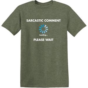 imageSarcastic Comment Loading Novelty Sarcastic Novelty Gift Ideas Funny T ShirtHeather Military