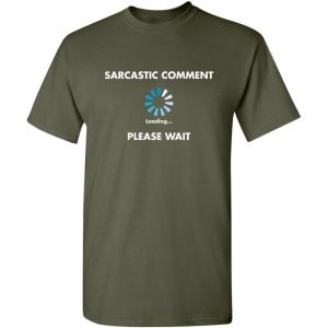 imageSarcastic Comment Loading Novelty Sarcastic Novelty Gift Ideas Funny T ShirtMilitary