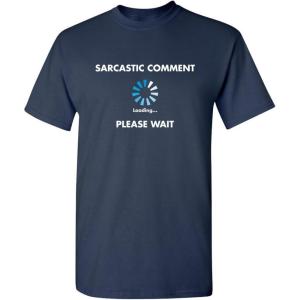 imageSarcastic Comment Loading Novelty Sarcastic Novelty Gift Ideas Funny T ShirtNavy