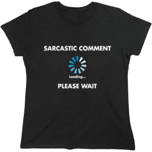 imageSarcastic Comment Loading Novelty Sarcastic Novelty Gift Ideas Funny T ShirtWms Black