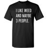 imageLike Weed and Maybe 3 People Novelty Graphic Sarcastic Funny T ShirtBlack