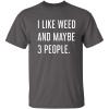 imageLike Weed and Maybe 3 People Novelty Graphic Sarcastic Funny T ShirtCharcoal