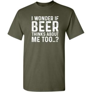 imageI Wonder If Beer Thinks About Me Graphic Novelty Sarcastic Funny T ShirtMilitary