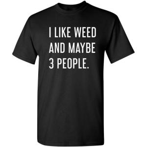 imageLike Weed and Maybe 3 People Novelty Graphic Sarcastic Funny T ShirtBlack