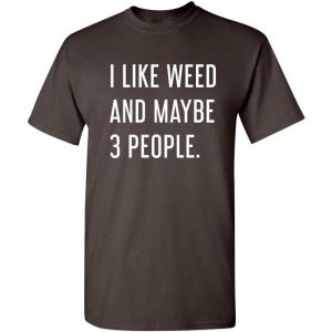 imageLike Weed and Maybe 3 People Novelty Graphic Sarcastic Funny T ShirtBrown