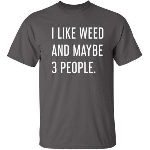 imageLike Weed and Maybe 3 People Novelty Graphic Sarcastic Funny T ShirtCharcoal