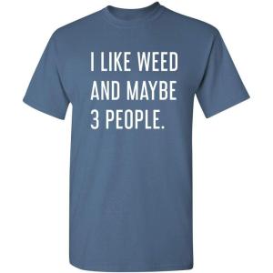 imageLike Weed and Maybe 3 People Novelty Graphic Sarcastic Funny T ShirtDusk