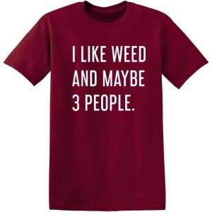 imageLike Weed and Maybe 3 People Novelty Graphic Sarcastic Funny T ShirtGarnet