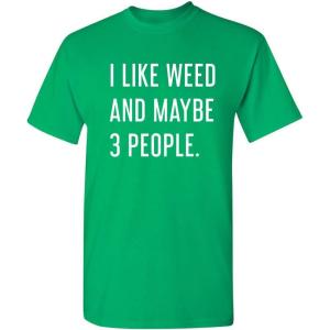 imageLike Weed and Maybe 3 People Novelty Graphic Sarcastic Funny T ShirtIrish