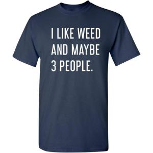 imageLike Weed and Maybe 3 People Novelty Graphic Sarcastic Funny T ShirtNavy