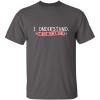 imageI Understand I Just Dont Care Graphic Novelty Sarcastic Funny T ShirtCharcoal