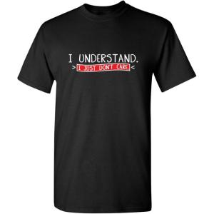 imageI Understand I Just Dont Care Graphic Novelty Sarcastic Funny T ShirtBlack