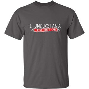 imageI Understand I Just Dont Care Graphic Novelty Sarcastic Funny T ShirtCharcoal