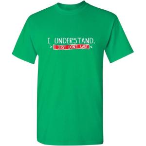 imageI Understand I Just Dont Care Graphic Novelty Sarcastic Funny T ShirtIrish