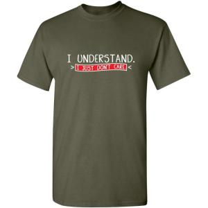 imageI Understand I Just Dont Care Graphic Novelty Sarcastic Funny T ShirtMilitary