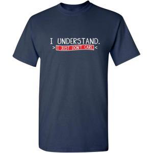 imageI Understand I Just Dont Care Graphic Novelty Sarcastic Funny T ShirtNavy