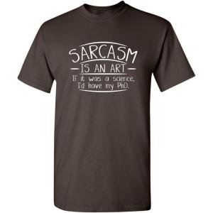 imageSarcasm is an Art Adult Humor Graphic Novelty Sarcastic Funny T ShirtBrown