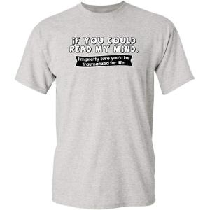 imageIf You Could Read My Mind Graphic Novelty Sarcastic Funny T ShirtAsh